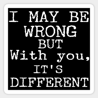 I May Be Wrong But With You It's Different Funny Couple Magnet